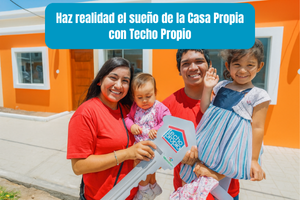 Haz realidad el sueño de la Casa Propia con Techo Propio
